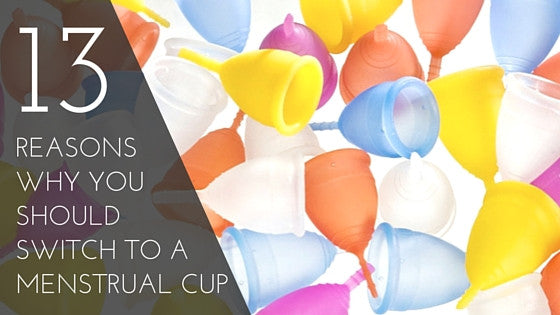13 Reasons Why You Should Switch to a Menstrual Cup